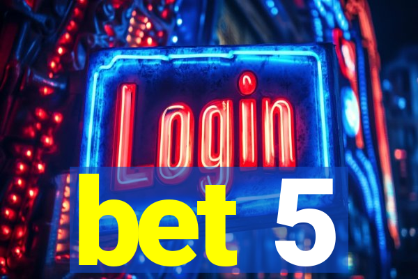 bet 5